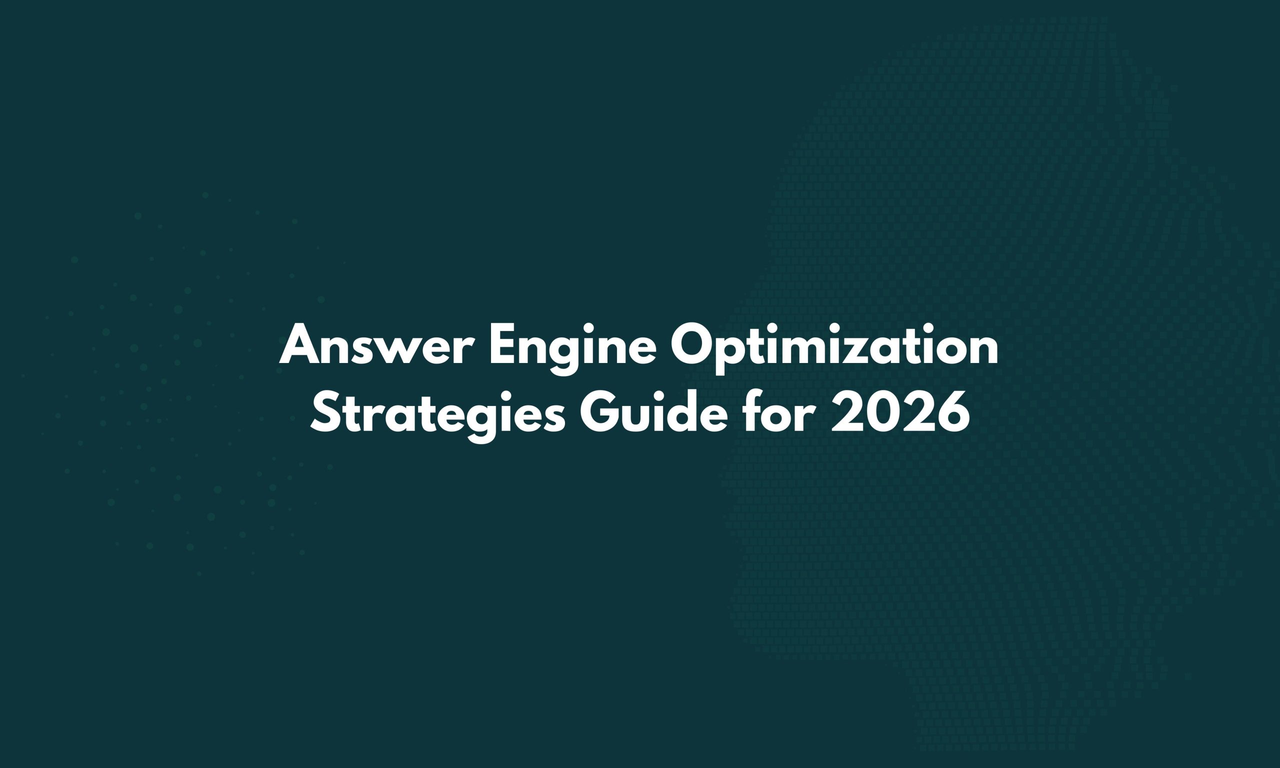 Answer Engine Optimization Strategies Guide for 2026