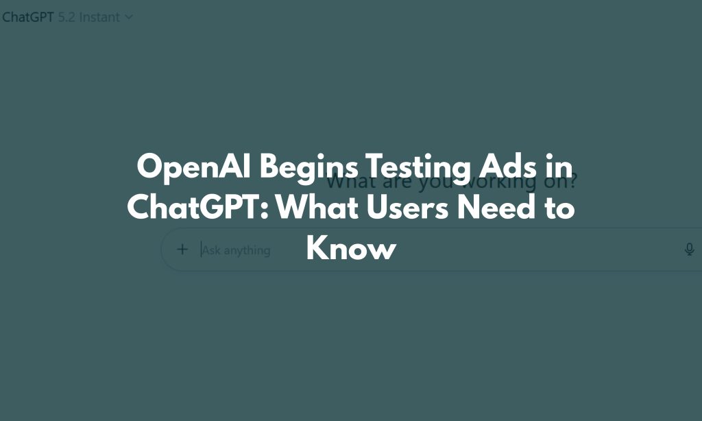 OpenAI Begins Testing Ads in ChatGPT What Users Need to Know