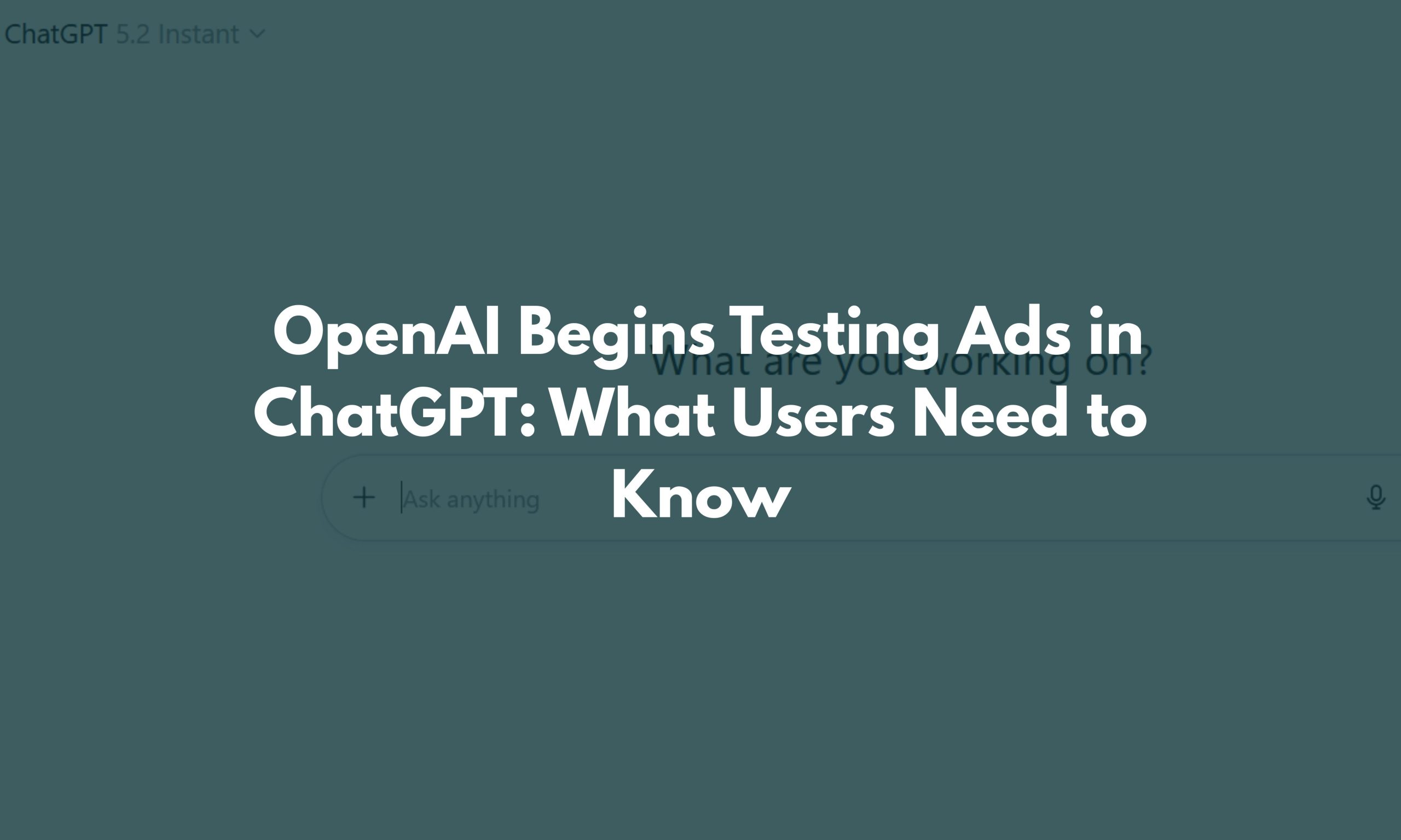 OpenAI Begins Testing Ads in ChatGPT What Users Need to Know