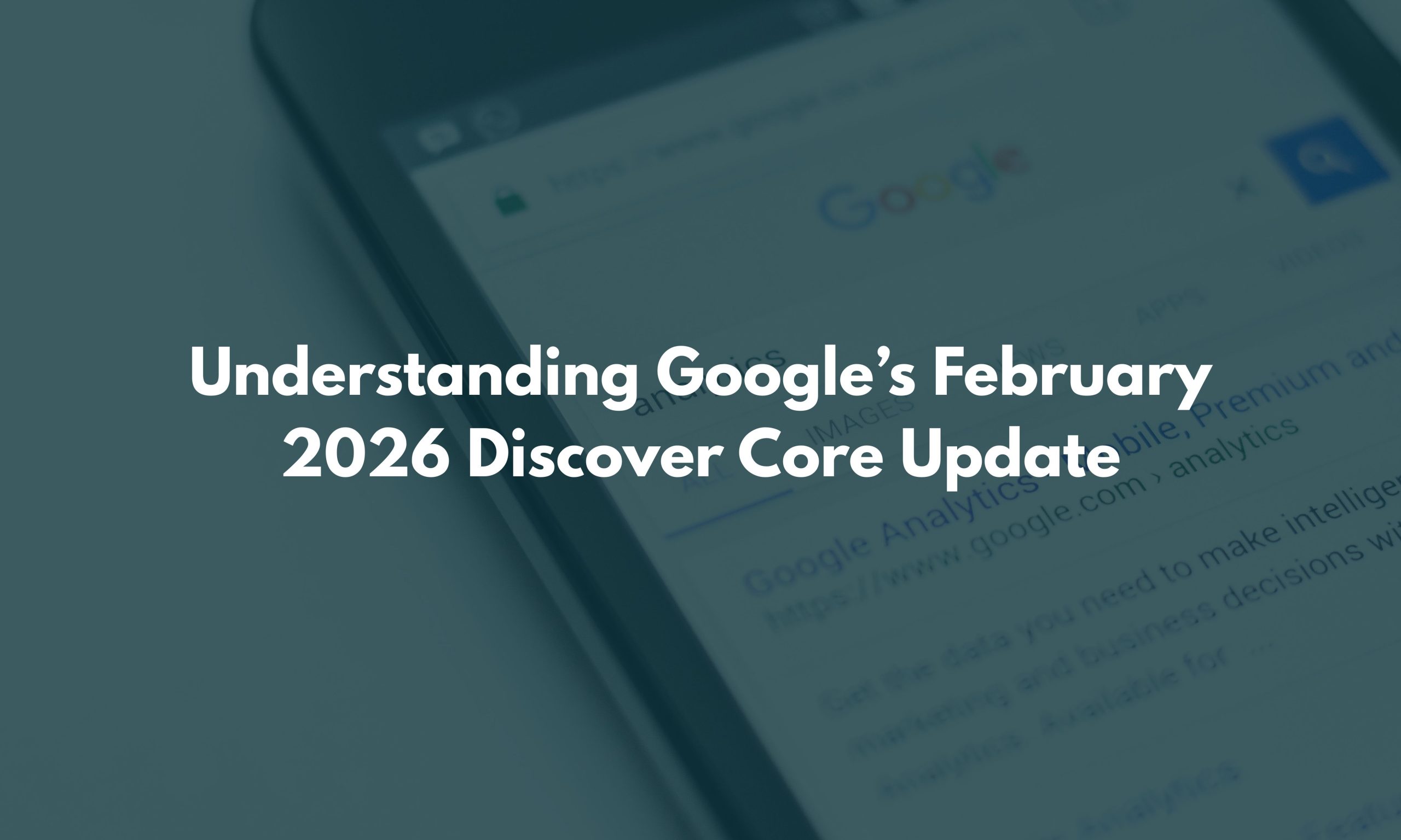 Understanding Google’s February 2026 Discover Core Update