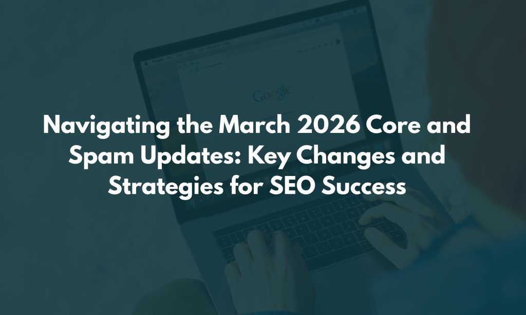 Navigating the March 2026 Core and Spam Updates