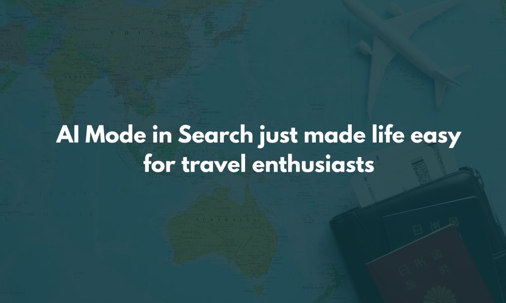 AI Mode in Search just made life easy for travel enthusiasts