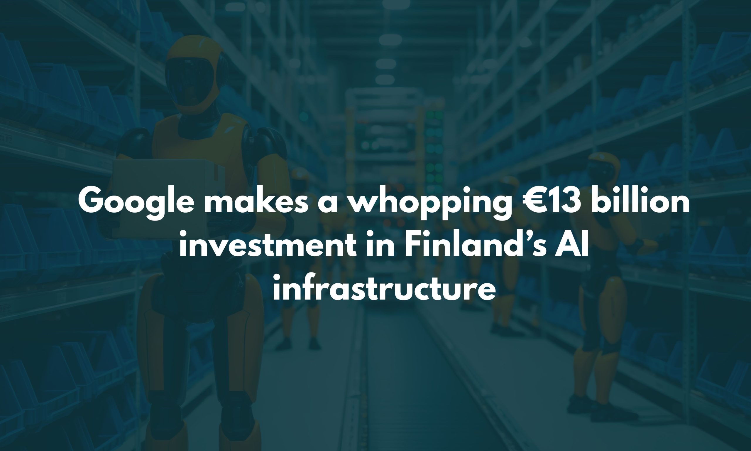 Google makes a whopping €13 billion investment in Finland’s AI infrastructure
