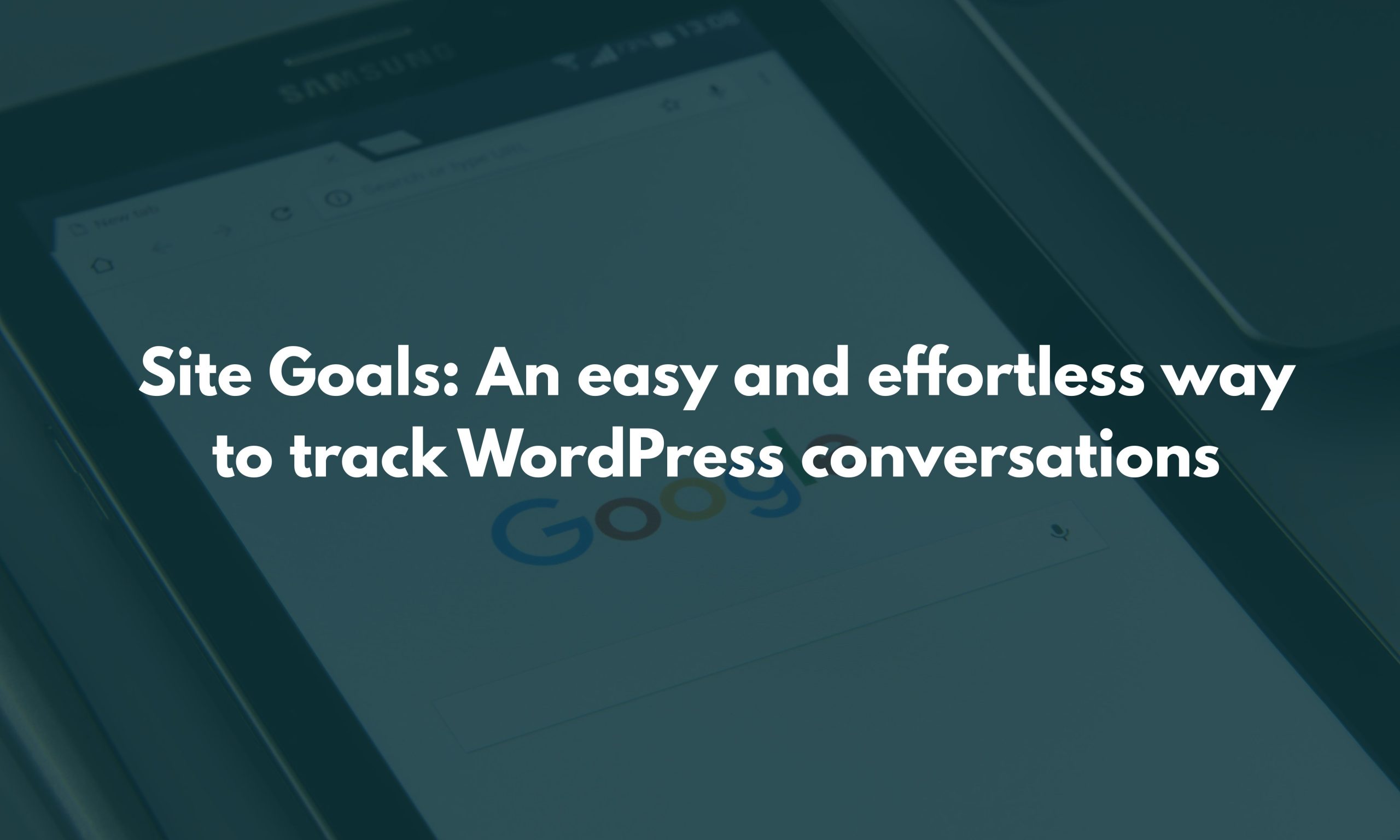 Site Goals An easy and effortless way to track WordPress conversations