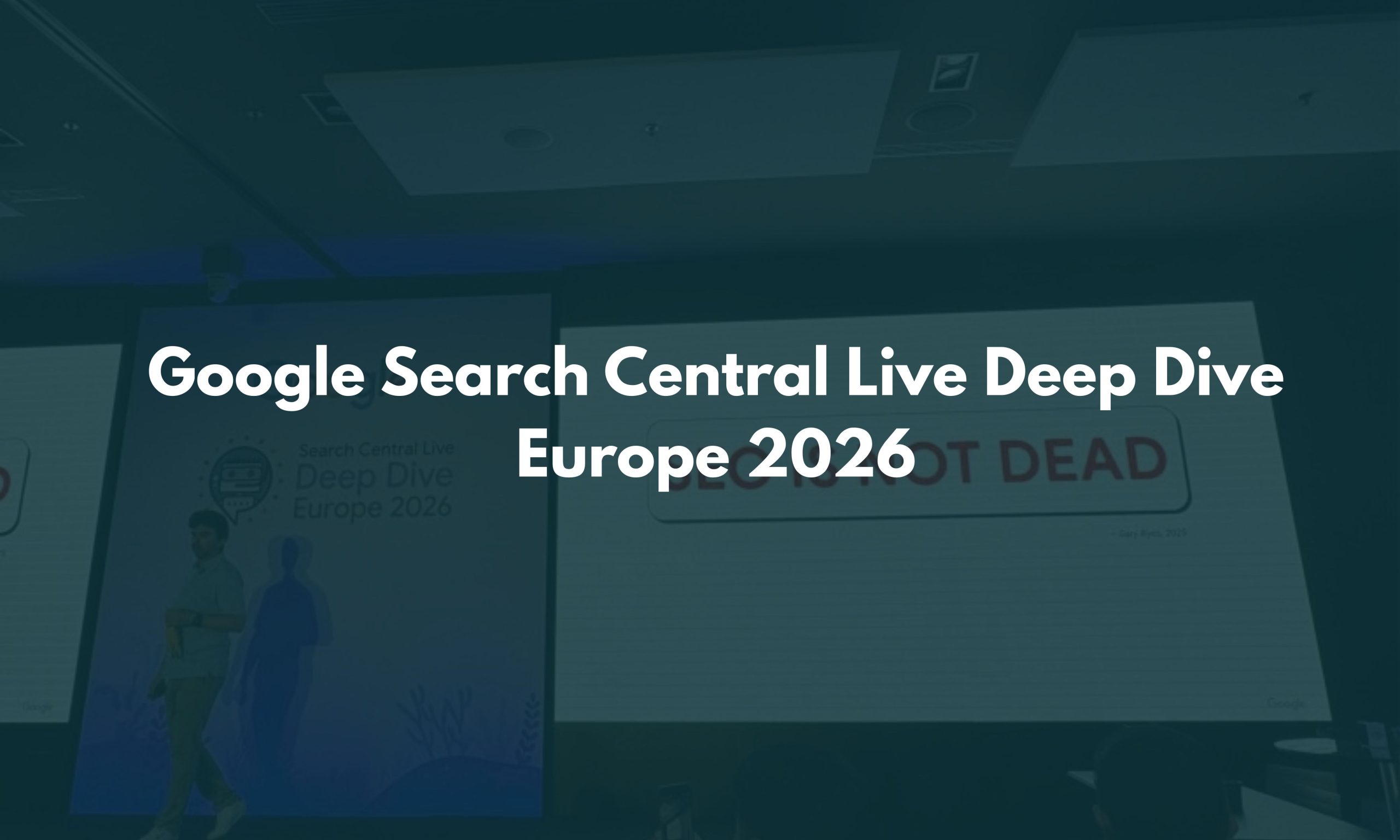 Google Search Central Live Deep Dive Europe 2026